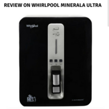 Whirlpool Minerala Ultra- Do you Need to Buy this Water Purifier?
